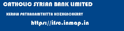 CATHOLIC SYRIAN BANK LIMITED  KERALA PATHANAMTHITTA KOZHENCHERRY   ifsc code